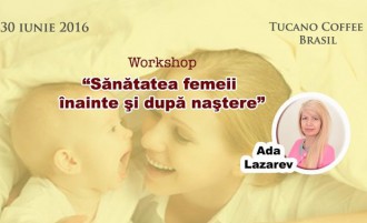 Workshop: 'Sănătatea femeii înainte şi după naştere'
